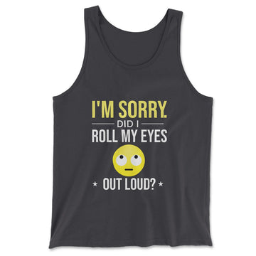 I'm Sorry, Did I Roll My Eyes Out Loud Men/Unisex Tank in Dark Grey color